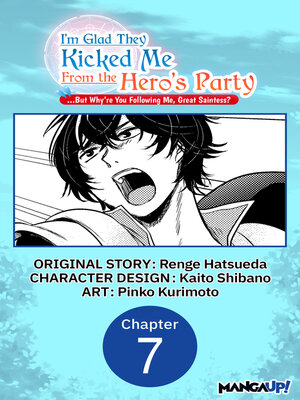 cover image of I'm Glad They Kicked Me From the Hero's Party... But Why're you following me, Great Saintess?, Chapter 7